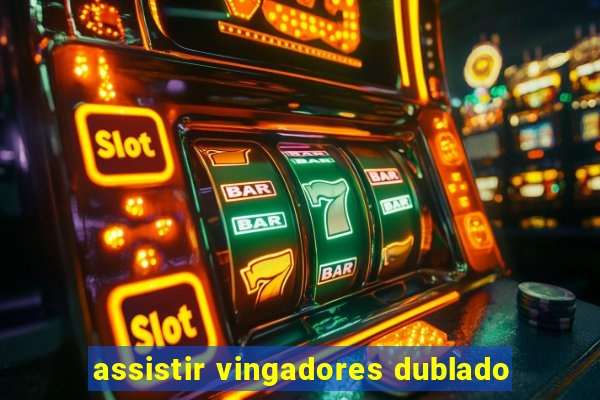 assistir vingadores dublado